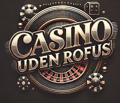 Casinoer Uden Rofus En Guide til Ansvarlig Spiloplevelse