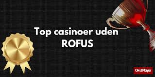 Casinoer Uden Rofus En Guide til Ansvarlig Spiloplevelse